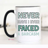 Never Have I Ever Faked a Sarcasm Mug NEW: 11oz