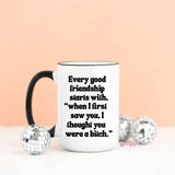 Every Good Friendship Funny Coffee Mug: 11oz