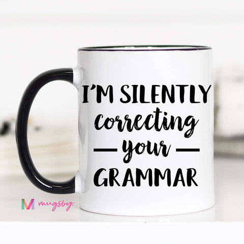 I'm Silently Correcting your Grammar Mug: 11 oz