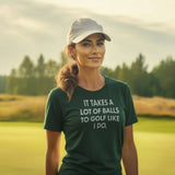 Funny T-Shirt - It takes a lot of balls to golf like I do