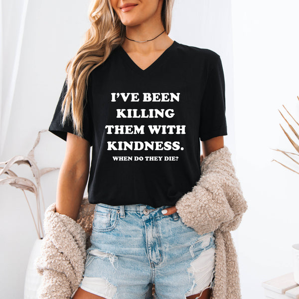 Killing with Kindness V-neck Funny Shirt