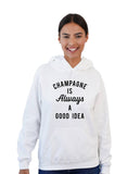 Champagne is Always A Good Idea Hoodie
