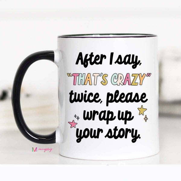 After I say that's crazy please wrap up Funny Coffee Mug
